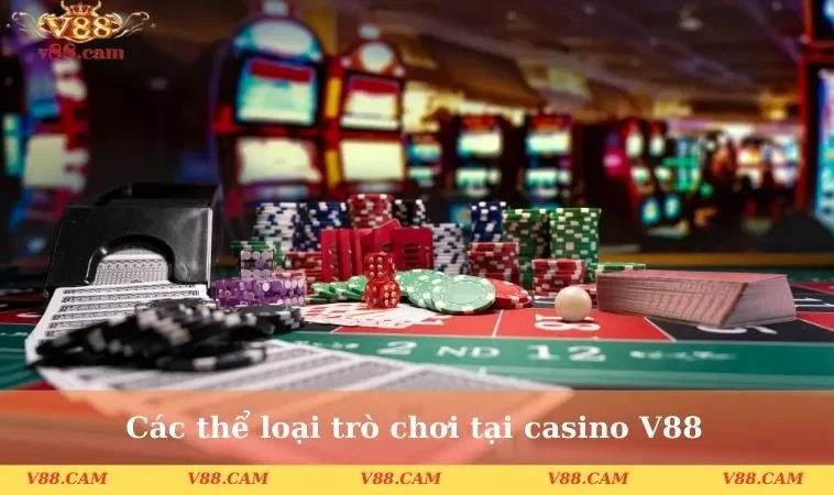 Các thể loại trò chơi tại casino V88 phổ biến