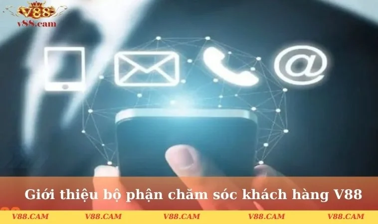 Giới thiệu bộ phận chăm sóc khách hàng V88
