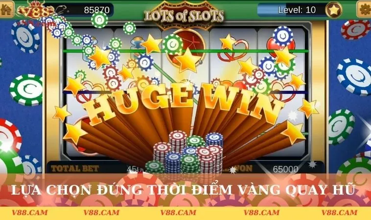 Lựa chọn đúng thời điểm vàng quay hũ V88