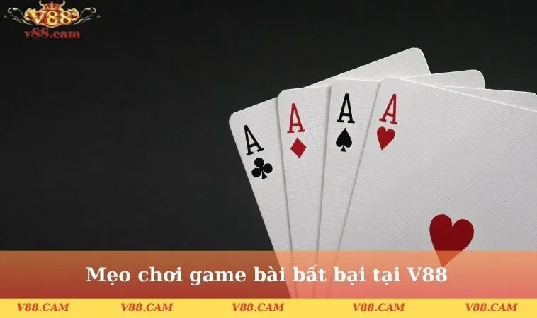 meo choi game bai bat bai tai v88 1 Mẹo chơi game bài bất bại tại V88