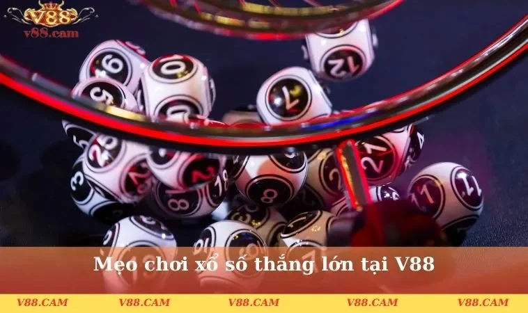 Mẹo chơi xổ số thắng lớn tại V88