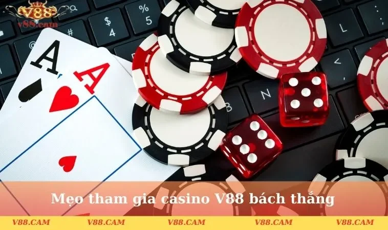 Mẹo tham gia casino V88 bách thắng