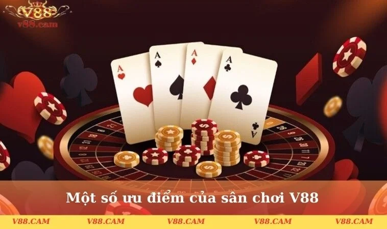 mot so uu diem cua san choi v88 Một số ưu điểm của sân chơi V88