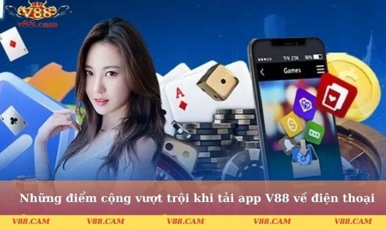nhung diem cong vuot troi khi tai app v88 ve dien thoai Những điểm cộng vượt trội khi tải app V88 về điện thoại