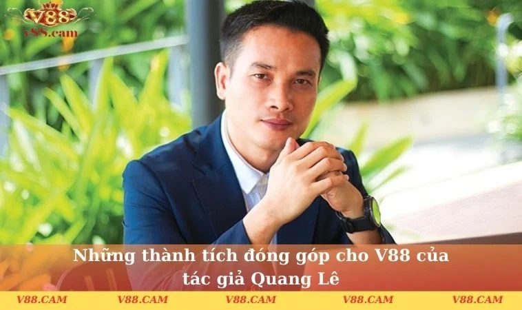 Những thành tích đóng góp cho V88 của tác giả Quang Lê