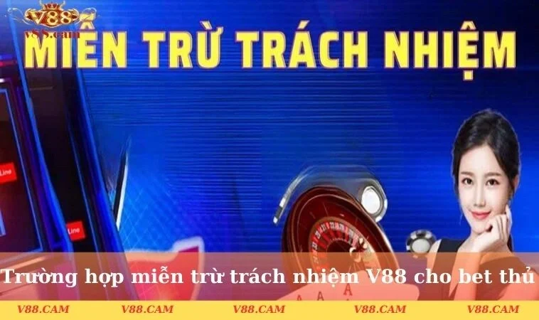 truong hop mien tru trach nhiem v88 cho bet thu Trường hợp miễn trừ trách nhiệm V88 cho bet thủ