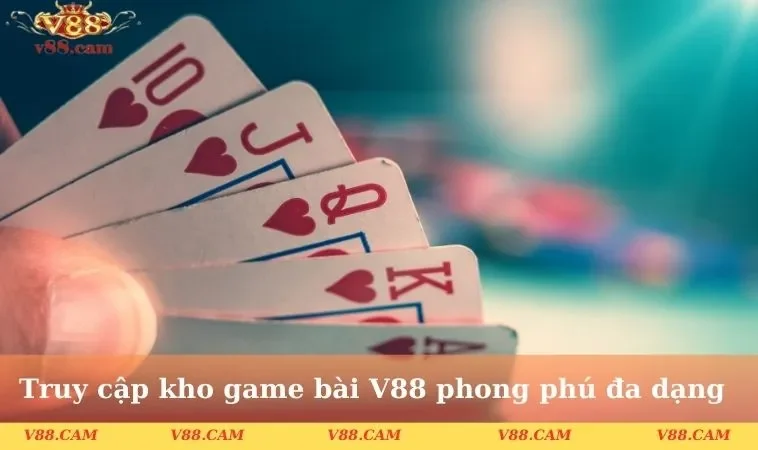 truy cap kho game bai v88 phong phu da dang 1 Truy cập kho game bài V88 phong phú đa dạng